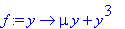 f := proc (y) options operator, arrow; mu*y+y^3 end proc