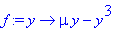 f := proc (y) options operator, arrow; mu*y-y^3 end proc