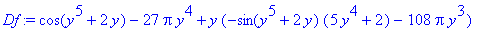 Df := cos(y^5+2*y)-27*Pi*y^4+y*(-sin(y^5+2*y)*(5*y^4+2)-108*Pi*y^3)