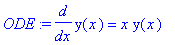 ODE := diff(y(x),x) = x*y(x)