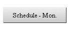 Schedule - Mon.