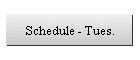 Schedule - Tues.