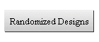 Randomized Designs