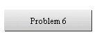 Problem 6
