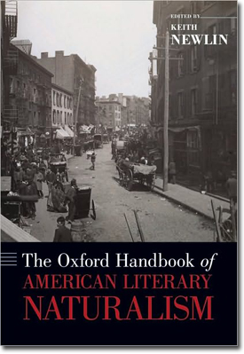 The Oxford Handbook Of American Literary Naturalism, Ed. Keith Newlin