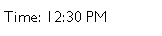 Text Box: Time: 12:30 PM