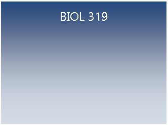 Text Box: BIOL 319