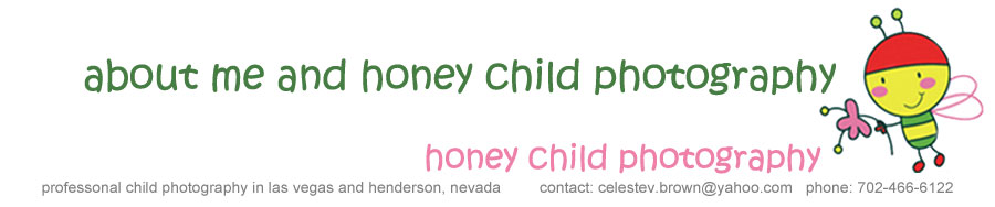 About me and Honey Child Photography banner. Contact: celestev.brown@yahoo.com or 702-466-6122